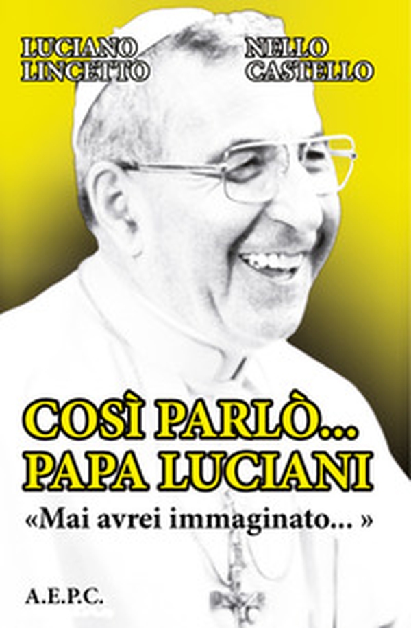 Così parlò... Papa Luciani. «Mai avrei immaginato...» - Librerie.coop Così parlò... Papa Luciani. «Mai avrei immaginato...» - Librerie.coop