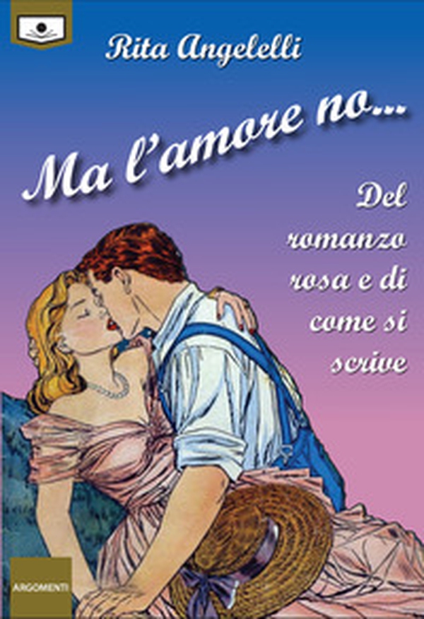 Ma l'amore no... Del romanzo rosa e di come si scrive - Librerie.coop Ma l'amore no... Del romanzo rosa e di come si scrive - Librerie.coop