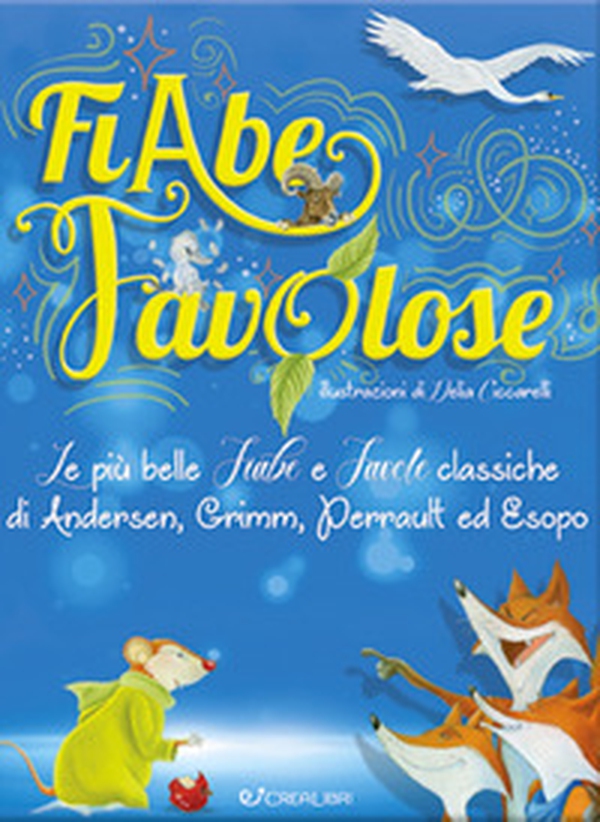Fiabe favolose. Le più belle fiabe e favole classiche di Andersen, Grimm, Perrault ed Esopo - Librerie.coop Fiabe favolose. Le più belle fiabe e favole classiche di Andersen, Grimm, Perrault ed Esopo - Librerie.coop