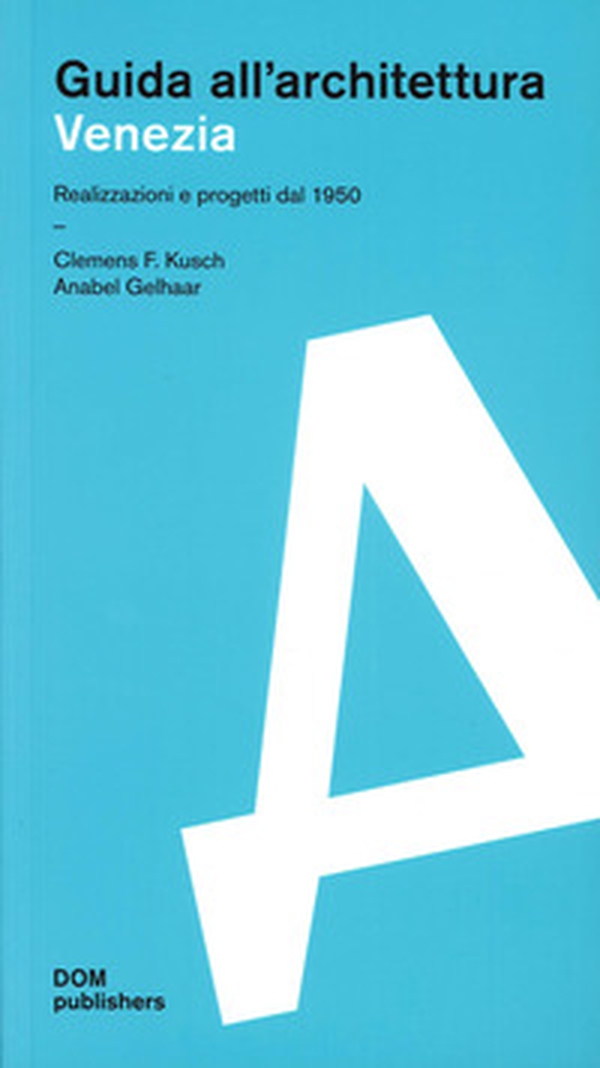 Venezia. Realizzazioni e progetti dal 1950. Guida all'architettura - Librerie.coop Venezia. Realizzazioni e progetti dal 1950. Guida all'architettura - Librerie.coop