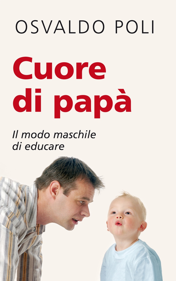 Cuore di papà. Il modo maschile di educare - Librerie.coop Cuore di papà. Il modo maschile di educare - Librerie.coop