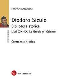 Diodoro Siculo. Biblioteca storica. Libri XIX-XX. La Grecia e l'Oriente - Librerie.coop