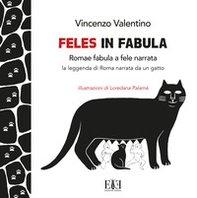 Feles in fabula. Romae fabula a fele narrata. La leggenda di Roma narrata da un gatto - Librerie.coop