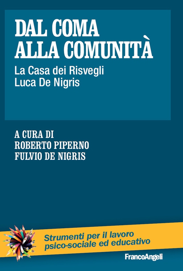 Dal coma alla comunità. La Casa dei Risvegli Luca De Nigris - Librerie.coop Dal coma alla comunità. La Casa dei Risvegli Luca De Nigris - Librerie.coop