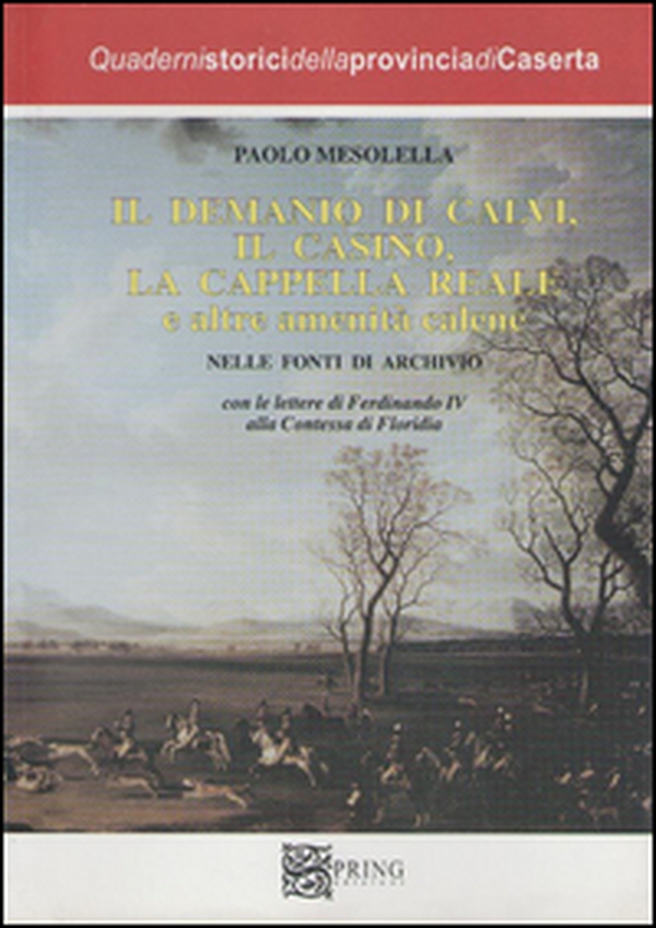 Il demanio di Calvi, Il Casino, la cappella reale e altre amenità calene - Librerie.coop Il demanio di Calvi, Il Casino, la cappella reale e altre amenità calene - Librerie.coop