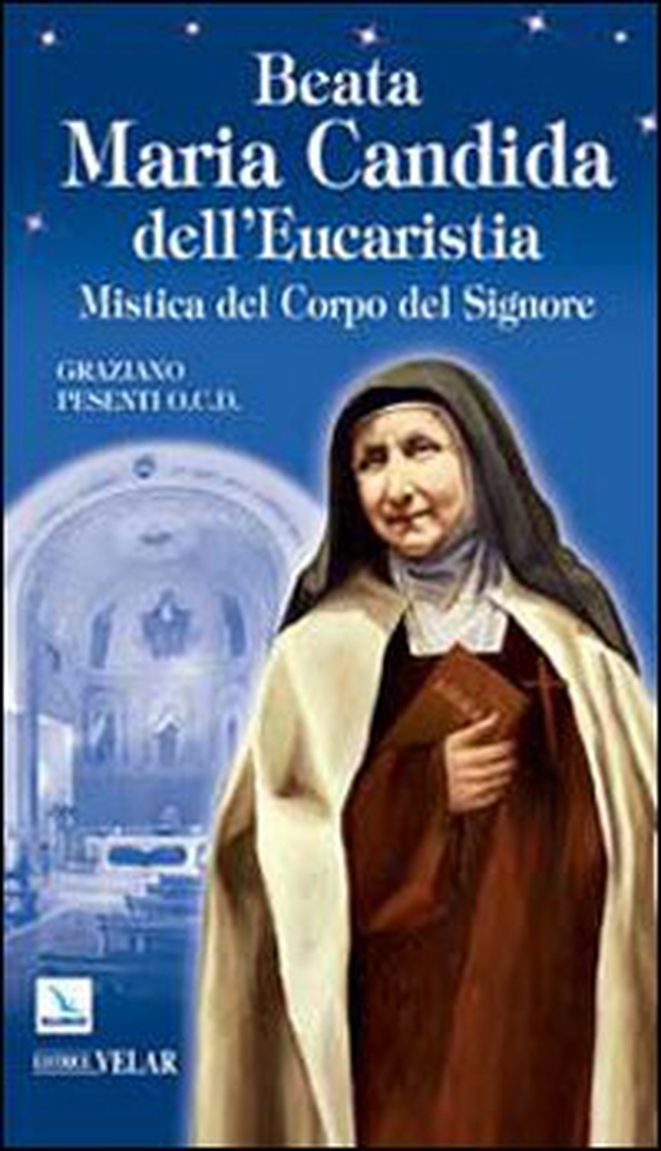Beata Maria Candida dell'Eucaristia. Mistica del Corpo del Signore - Librerie.coop Beata Maria Candida dell'Eucaristia. Mistica del Corpo del Signore - Librerie.coop
