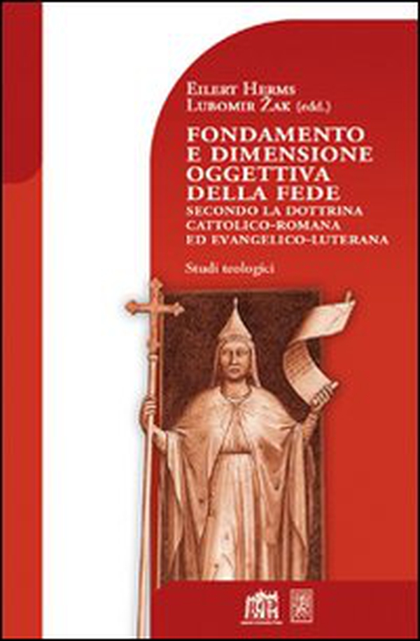 Fondamento e dimensione oggettiva della fede secondo la dottrina cattolica romana ed evangelico luterana - Librerie.coop Fondamento e dimensione oggettiva della fede secondo la dottrina cattolica romana ed evangelico luterana - Librerie.coop