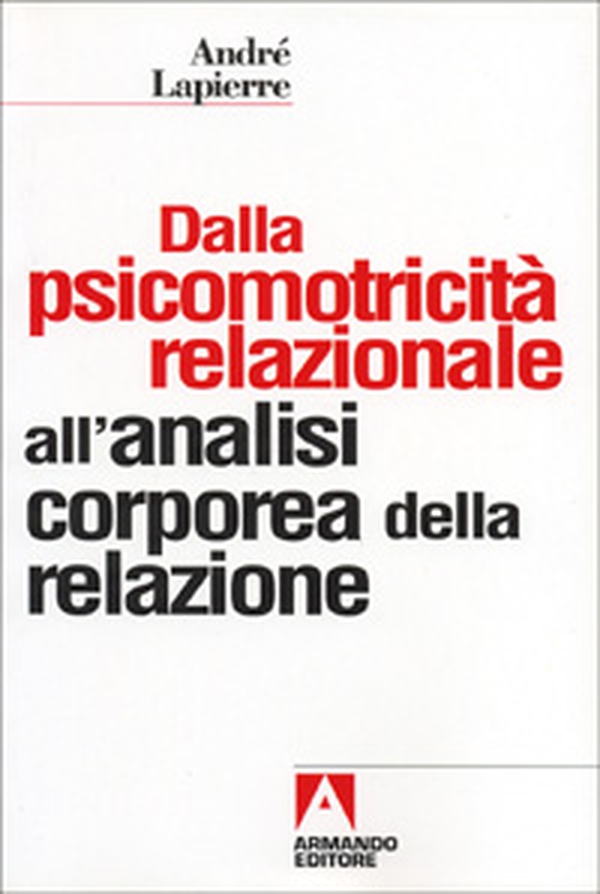 Dalla psicomotricità relazionale all'analisi corporea della relazione - Librerie.coop Dalla psicomotricità relazionale all'analisi corporea della relazione - Librerie.coop