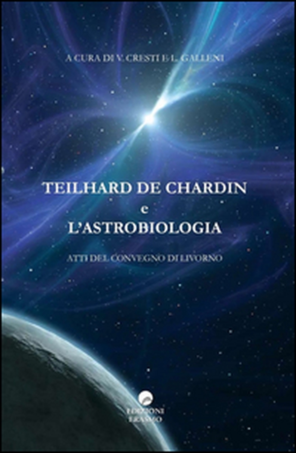 Teilhard De Chardin e l'astrobiologia. Atti del Convegno (Livorno) - Librerie.coop Teilhard De Chardin e l'astrobiologia. Atti del Convegno (Livorno) - Librerie.coop