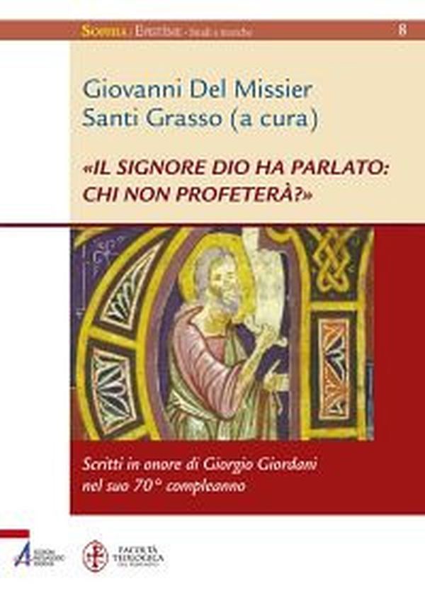 «Il Signore Dio ha parlato: chi non profeterà?». Scritti in onore di Giorgio Giordani nel suo 70° compleanno - Librerie.coop «Il Signore Dio ha parlato: chi non profeterà?». Scritti in onore di Giorgio Giordani nel suo 70° compleanno - Librerie.coop