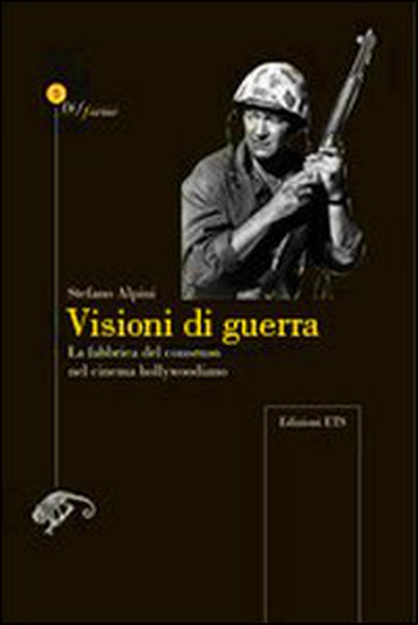 Visioni di guerra. La fabbrica del consenso nel cinema hollywoodiano - Librerie.coop Visioni di guerra. La fabbrica del consenso nel cinema hollywoodiano - Librerie.coop