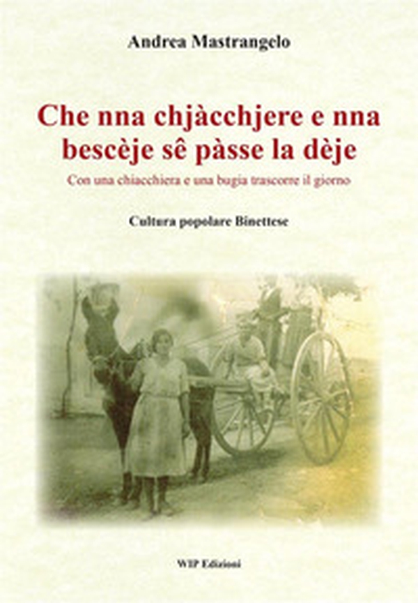 Che nna chjàcchjere e nna bescèje sê pàsse la dèje. Con una chiacchiera e una bugia trascorre il giorno - Librerie.coop Che nna chjàcchjere e nna bescèje sê pàsse la dèje. Con una chiacchiera e una bugia trascorre il giorno - Librerie.coop