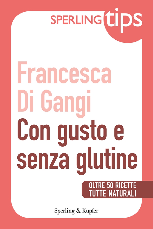 Con gusto e senza glutine - Sperling Tips - Librerie.coop Con gusto e senza glutine - Sperling Tips - Librerie.coop