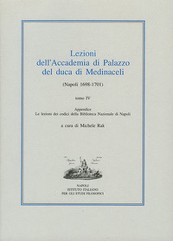 Lezioni dell'Accademia di Palazzo del duca di Medinaceli (Napoli 1698-1701) - Vol. 4 - Librerie.coop Lezioni dell'Accademia di Palazzo del duca di Medinaceli (Napoli 1698-1701) - Vol. 4 - Librerie.coop