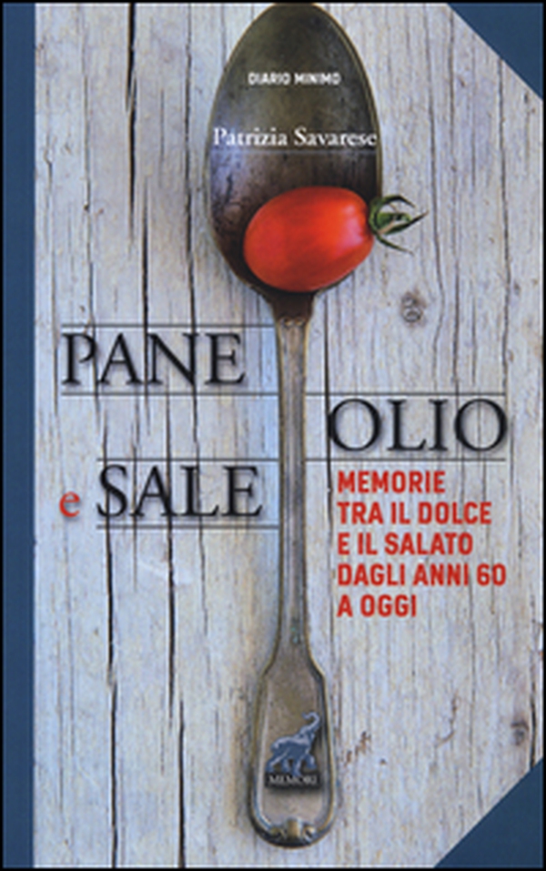 Pane olio & sale. Memorie tra il dolce e il salato dagli anni 60 a oggi - Librerie.coop Pane olio & sale. Memorie tra il dolce e il salato dagli anni 60 a oggi - Librerie.coop