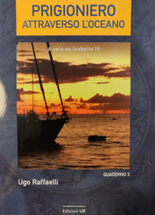 Prigioniero attraverso l'oceano. A vela su Isabelle III - Librerie.coop Prigioniero attraverso l'oceano. A vela su Isabelle III - Librerie.coop