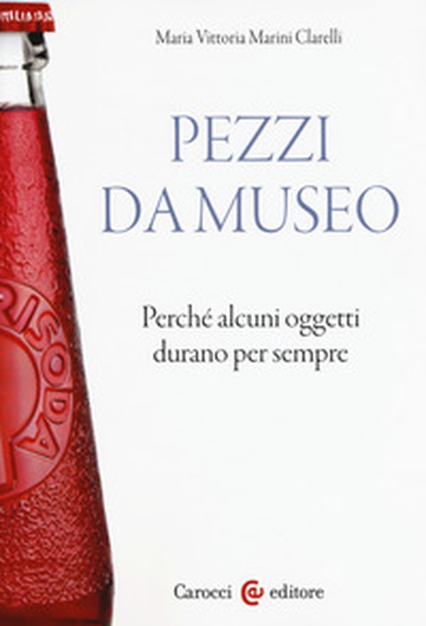 Pezzi da museo. Perché alcuni oggetti durano per sempre - Librerie.coop Pezzi da museo. Perché alcuni oggetti durano per sempre - Librerie.coop