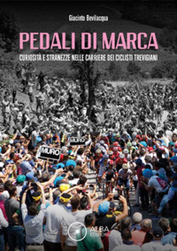 Pedali di marca. Curiosità e stranezze nella carriera dei ciclisti trevigiani - Librerie.coop Pedali di marca. Curiosità e stranezze nella carriera dei ciclisti trevigiani - Librerie.coop