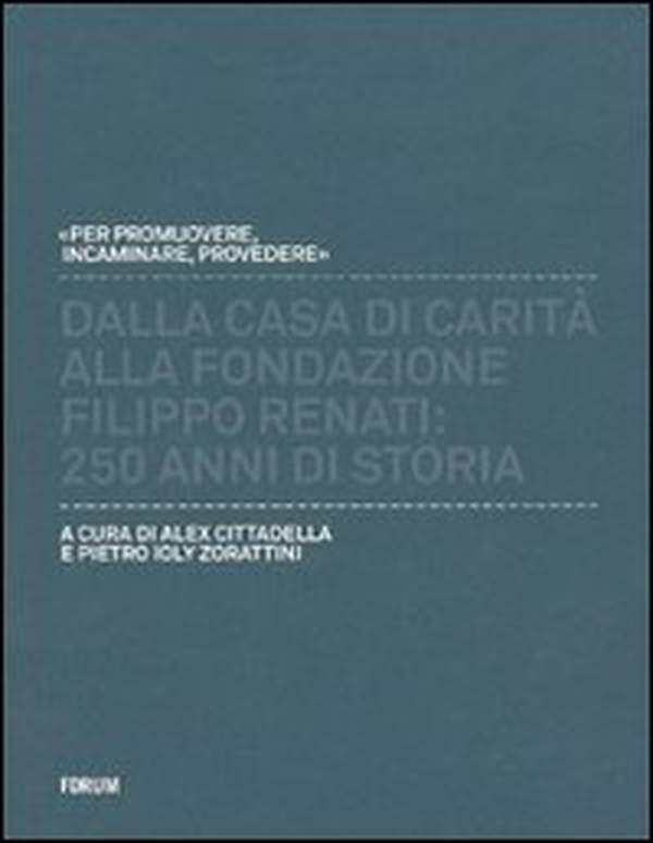Dalla casa di carità alla fondazione «Filippo Renati». 250 anni di storia - Librerie.coop Dalla casa di carità alla fondazione «Filippo Renati». 250 anni di storia - Librerie.coop