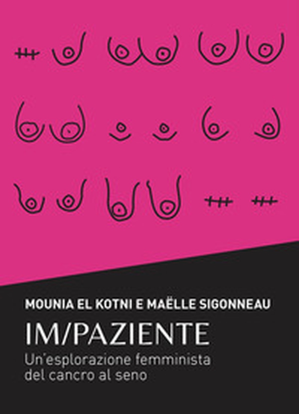 Im/Paziente. Un'esplorazione femminista del cancro al seno - Librerie.coop Im/Paziente. Un'esplorazione femminista del cancro al seno - Librerie.coop