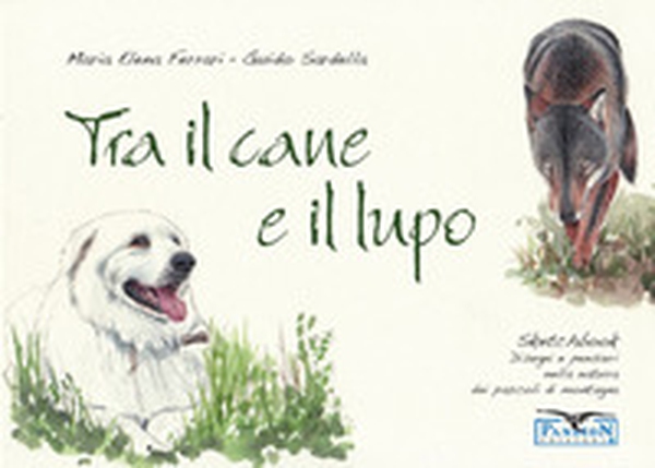 Tra il cane e il lupo. Sketchbook di disegni e pensieri nella natura dei pascoli di montagna - Librerie.coop Tra il cane e il lupo. Sketchbook di disegni e pensieri nella natura dei pascoli di montagna - Librerie.coop