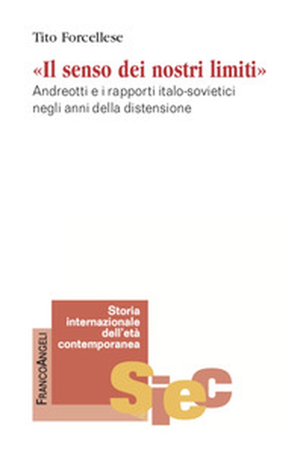 Il senso dei nostri limiti. Andreotti e i rapporti italo-sovietici negli anni della distensione - Librerie.coop Il senso dei nostri limiti. Andreotti e i rapporti italo-sovietici negli anni della distensione - Librerie.coop
