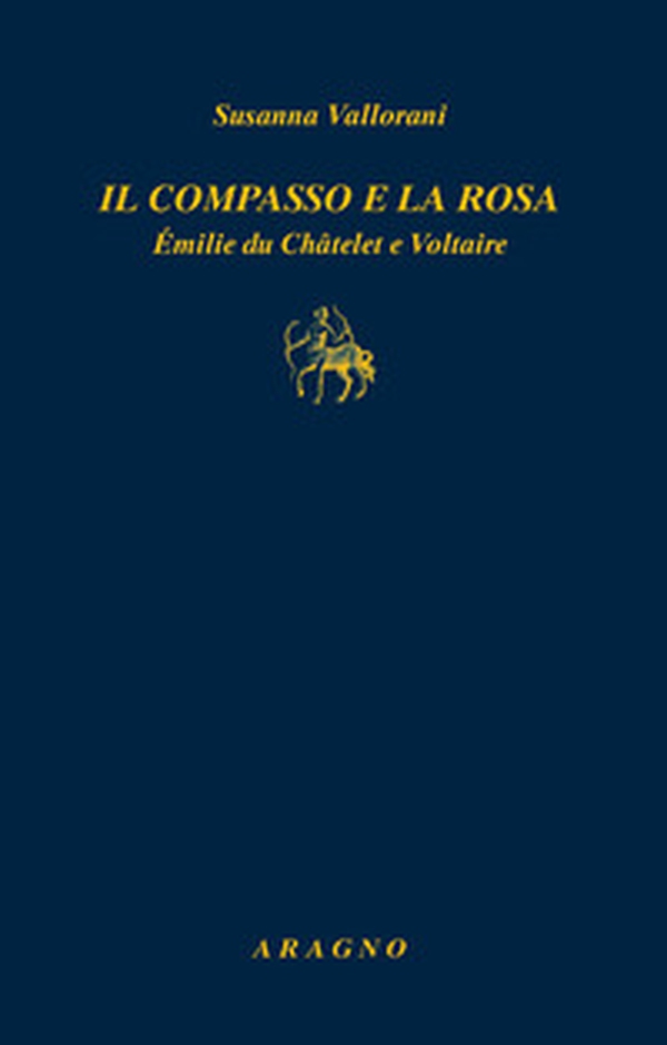 Il compasso e la rosa. Émilie du Châtelet e Voltaire - Librerie.coop Il compasso e la rosa. Émilie du Châtelet e Voltaire - Librerie.coop