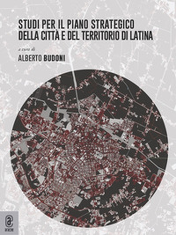 Studi per il piano strategico della città e del territorio di Latina - Librerie.coop Studi per il piano strategico della città e del territorio di Latina - Librerie.coop