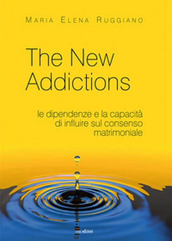 The new addictions. Le dipendenze e la capacità di influire sul consenso matrimoniale - Librerie.coop The new addictions. Le dipendenze e la capacità di influire sul consenso matrimoniale - Librerie.coop