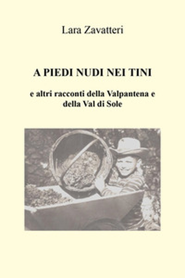 A piedi nudi nei tini e altri racconti della Valpantena e della Val di Sole - Librerie.coop A piedi nudi nei tini e altri racconti della Valpantena e della Val di Sole - Librerie.coop