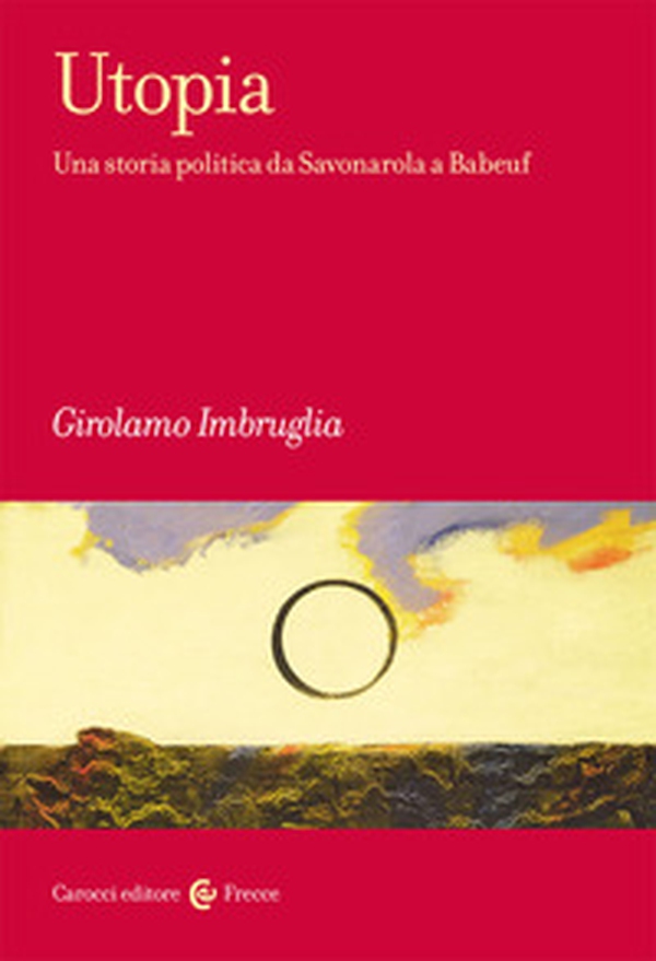 Utopia. Una storia politica da Savonarola a Babeuf - Librerie.coop Utopia. Una storia politica da Savonarola a Babeuf - Librerie.coop