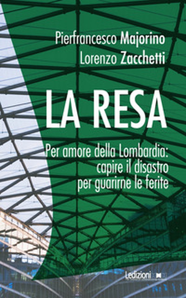 La resa. Per amore della Lombardia: capire il disastro per guarirne le ferite - Librerie.coop La resa. Per amore della Lombardia: capire il disastro per guarirne le ferite - Librerie.coop