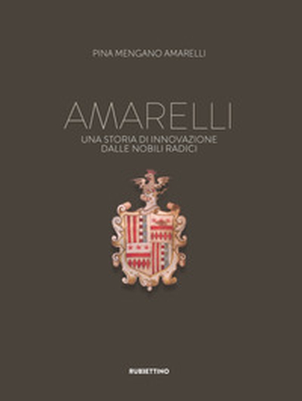 Amarelli. Una storia di innovazione dalla nobili radici - Librerie.coop Amarelli. Una storia di innovazione dalla nobili radici - Librerie.coop