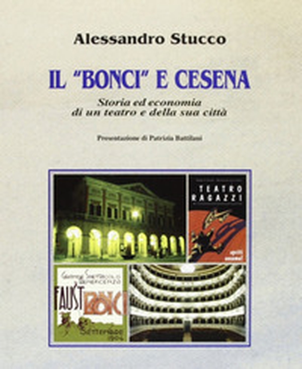 Il «Bonci» e Cesena. Storia ed economia di un teatro e della sua città - Librerie.coop Il «Bonci» e Cesena. Storia ed economia di un teatro e della sua città - Librerie.coop