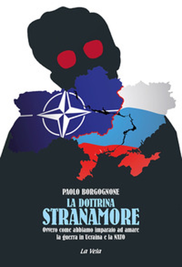 La dottrina Stranamore. Ovvero come abbiamo imparato ad amare la guerra in Ucraina e la NATO - Librerie.coop La dottrina Stranamore. Ovvero come abbiamo imparato ad amare la guerra in Ucraina e la NATO - Librerie.coop