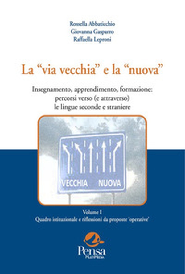 La «via vecchia» e la «nuova». Insegnamento, apprendimento, formazione: percorsi verso (e attraverso) le lingue seconde e straniere - Vol. 1 - Librerie.coop La «via vecchia» e la «nuova». Insegnamento, apprendimento, formazione: percorsi verso (e attraverso) le lingue seconde e straniere - Vol. 1 - Librerie.coop