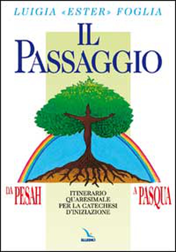 Il passaggio da Pesah a Pasqua. Itinerario quaresimale per la catechesi d'iniziazione - Librerie.coop Il passaggio da Pesah a Pasqua. Itinerario quaresimale per la catechesi d'iniziazione - Librerie.coop