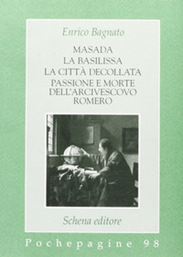 Masada-La basilissa-La città decollata-Passione e morte dell'arcivescovo Romero - Librerie.coop Masada-La basilissa-La città decollata-Passione e morte dell'arcivescovo Romero - Librerie.coop