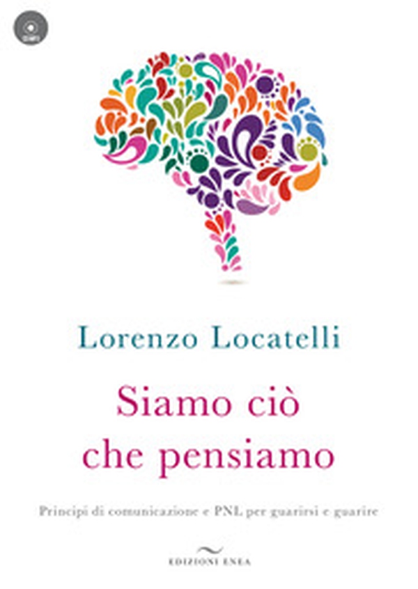 Siamo ciò che pensiamo. Principi di comunicazione e PNL per guarirsi e guarire - Librerie.coop Siamo ciò che pensiamo. Principi di comunicazione e PNL per guarirsi e guarire - Librerie.coop
