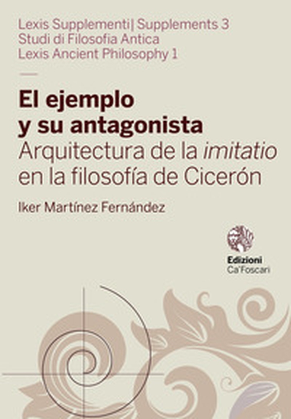 El ejemplo y su antagonista. Arquitectura de la imitatio en la filosofía de Cicerón - Librerie.coop El ejemplo y su antagonista. Arquitectura de la imitatio en la filosofía de Cicerón - Librerie.coop