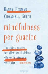 Mindfulness per guarire. Una guida pratica per alleviare il dolore, ridurre lo stress e restituire il benessere - Librerie.coop