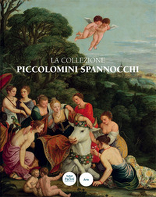 La collezione Piccolomini Spannocchi. Siena, Santa Maria della Scala - Librerie.coop La collezione Piccolomini Spannocchi. Siena, Santa Maria della Scala - Librerie.coop