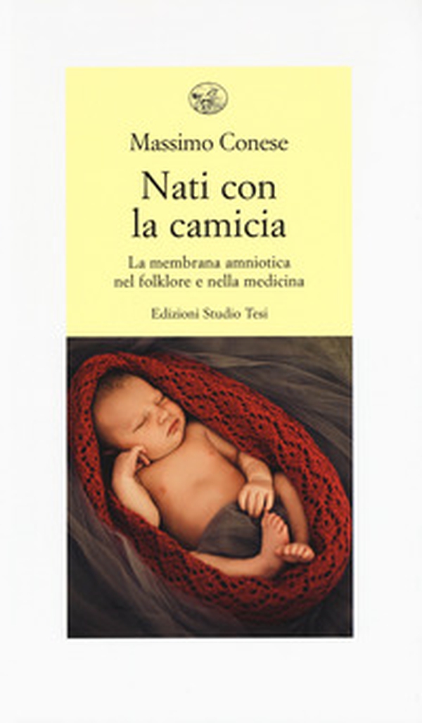 Nati con la camicia. La membrana amniotica nel folklore e nella medicina - Librerie.coop Nati con la camicia. La membrana amniotica nel folklore e nella medicina - Librerie.coop