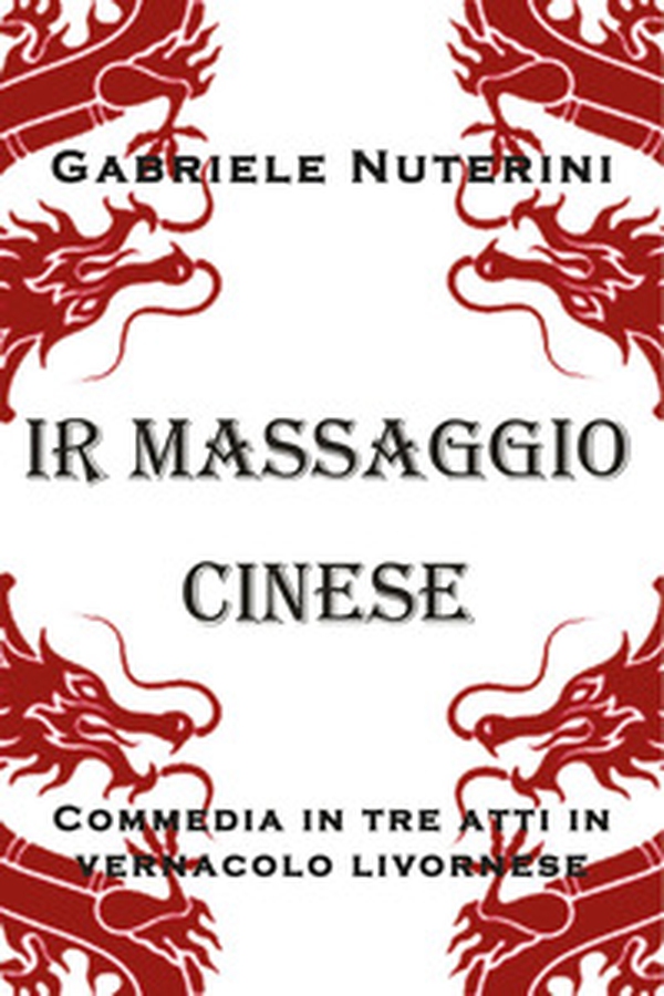Ir massaggio cinese. Commedia in tre atti in vernacolo livornese - Librerie.coop Ir massaggio cinese. Commedia in tre atti in vernacolo livornese - Librerie.coop