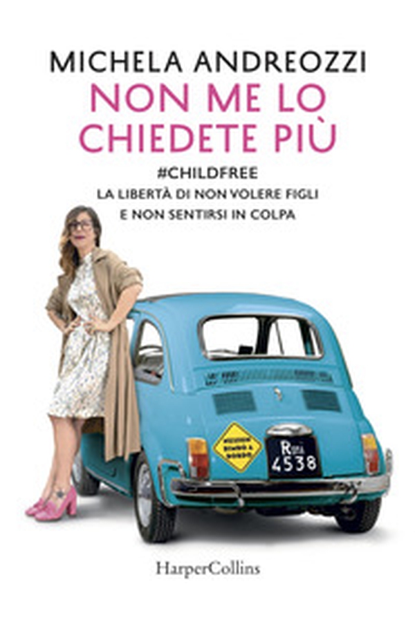 Non me lo chiedete più. #childfree. La libertà di non volere figli e non sentirsi in colpa - Librerie.coop Non me lo chiedete più. #childfree. La libertà di non volere figli e non sentirsi in colpa - Librerie.coop