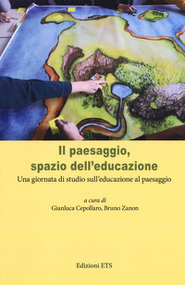 Il paesaggio, spazio dell'educazione. Una giornata di studio sull'educazione al paesaggio - Librerie.coop Il paesaggio, spazio dell'educazione. Una giornata di studio sull'educazione al paesaggio - Librerie.coop