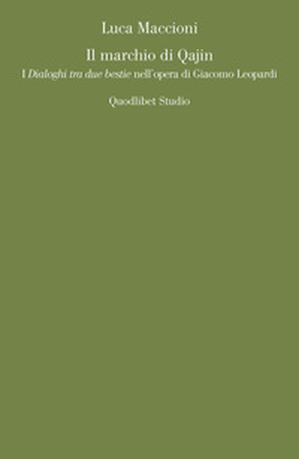 Il marchio di Qajin. I «Dialoghi tra due bestie» nell'opera di Giacomo Leopardi - Librerie.coop Il marchio di Qajin. I «Dialoghi tra due bestie» nell'opera di Giacomo Leopardi - Librerie.coop