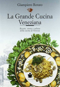 La grande cucina veneziana. Ricette, storia e cultura della cucina veneziana - Librerie.coop
