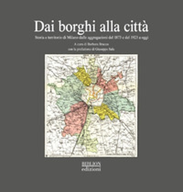 Dai borghi alla città. Storia e territorio di Milano dalle aggregazioni del 1873 e del 1923 a oggi - Librerie.coop Dai borghi alla città. Storia e territorio di Milano dalle aggregazioni del 1873 e del 1923 a oggi - Librerie.coop