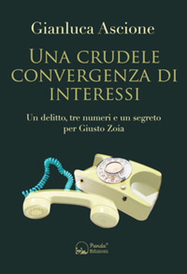 Una crudele convergenza di interessi. Un delitto, tre numeri e un segreto per Giusto Zoia - Librerie.coop Una crudele convergenza di interessi. Un delitto, tre numeri e un segreto per Giusto Zoia - Librerie.coop